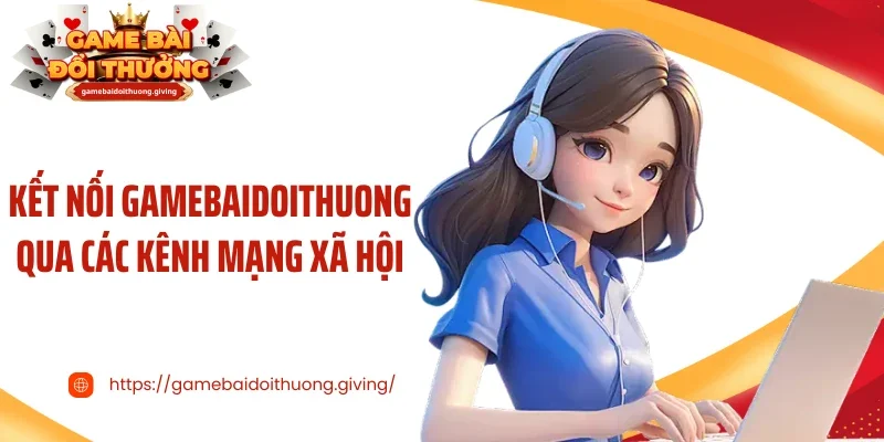 Kết nối Gamebaidoithuong qua các kênh mạng xã hội